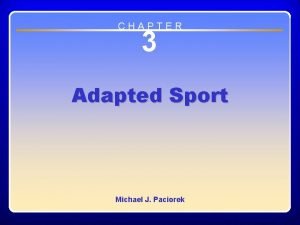 CHAPTER 3 Adapted Sport Michael J Paciorek Chapter