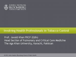 Involving Health Professionals in Tobacco Control Prof Javaid
