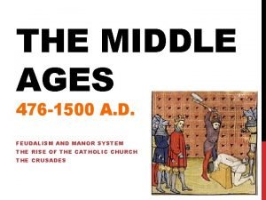 THE MIDDLE AGES 476 1500 A D FEUDALISM