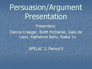 PersuasionArgument Presentation Presenters Danna Creager Brett Mc Daniel