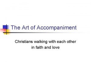 The Art of Accompaniment Christians walking with each