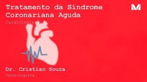 Tratamento da Sndrome Coronariana Aguda Cardiologia Dr Cristian