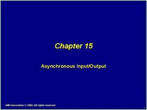 Chapter 15 Asynchronous InputOutput JMH Associates 2004 All