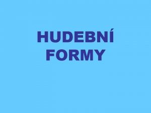 HUDEBN FORMY nejastj uspodn psov formy pomoc hudby