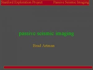 Stanford Exploration Project Passive Seismic Imaging passive seismic