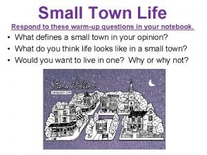Small Town Life Respond to these warmup questions