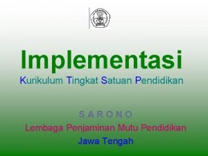 Implementasi Kurikulum Tingkat Satuan Pendidikan SARONO Lembaga Penjaminan