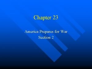 Chapter 23 America Prepares for War Section 2
