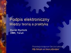 Podpis elektroniczny Midzy teori a praktyk Daniel Rychcik