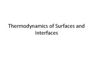 Thermodynamics of Surfaces and Interfaces What is thermodynamics