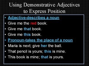 Demonstrative adjectives are