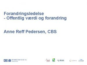 Forandringsledelse Offentlig vrdi og forandring Anne Reff Pedersen