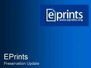 EPrints Preservation Update EPrints Preservation x New EPrints
