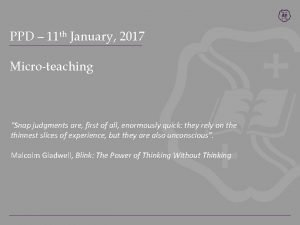PPD 11 th January 2017 Microteaching Snap judgments