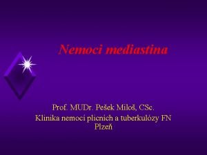 Nemoci mediastina Prof MUDr Peek Milo CSc Klinika