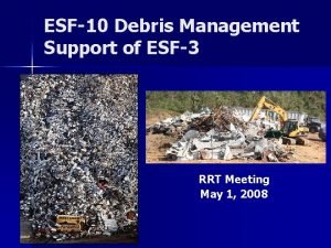 ESF10 Debris Management Support of ESF3 RRT Meeting