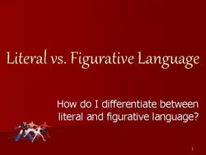 Differentiate literal and figurative language