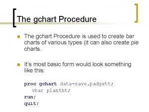 The gchart Procedure n The gchart Procedure is