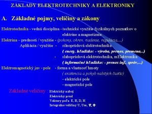 ZKLADY ELEKTROTECHNIKY A ELEKTRONIKY A Zkladn pojmy veliiny