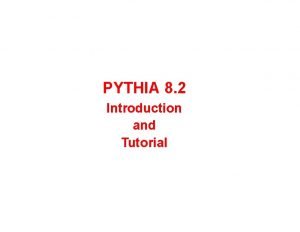 PYTHIA 8 2 Introduction and Tutorial Tutorial Set