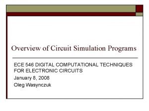 Overview of Circuit Simulation Programs ECE 546 DIGITAL