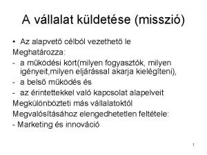 A vllalat kldetse misszi Az alapvet clbl vezethet