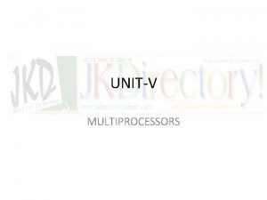 UNITV MULTIPROCESSORS Characteristics of Multiprocessors Interconnection Structures Interprocessor