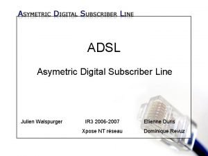 ADSL Asymetric Digital Subscriber Line Julien Walspurger IR