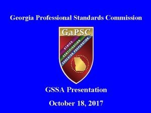 Georgia Professional Standards Commission GSSA Presentation October 18