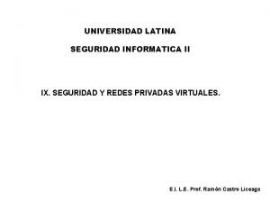 UNIVERSIDAD LATINA SEGURIDAD INFORMATICA II IX SEGURIDAD Y