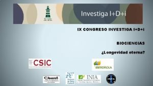 IX CONGRESO INVESTIGA IDi BIOCIENCIAS Longevidad eterna GRUPO