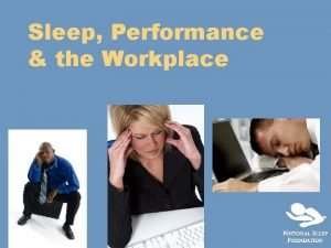 Sleep Performance the Workplace Overview Why Sleep is
