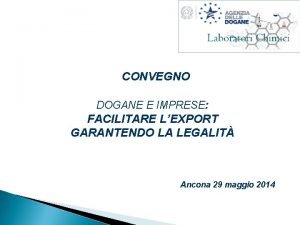 CONVEGNO DOGANE E IMPRESE FACILITARE LEXPORT GARANTENDO LA