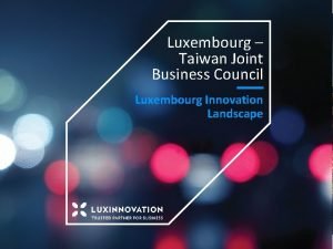Luxembourg Taiwan Joint Business Council Luxembourg Innovation Landscape