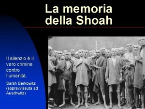 La memoria della Shoah Il silenzio il vero