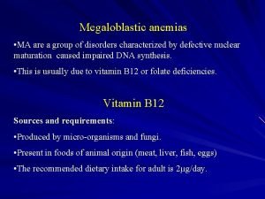 Megaloblastic anemias MA are a group of disorders