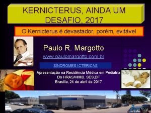 KERNICTERUS AINDA UM DESAFIO 2017 O Kernicterus devastador