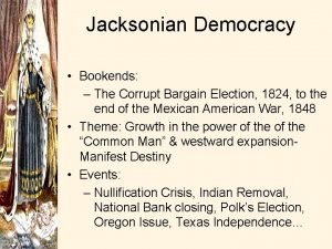 Jacksonian Democracy Bookends The Corrupt Bargain Election 1824