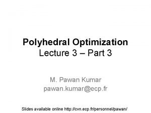 Polyhedral Optimization Lecture 3 Part 3 M Pawan