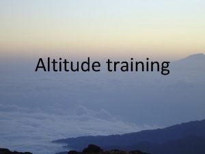 Altitude training Altitude training Learning Outcomes All are