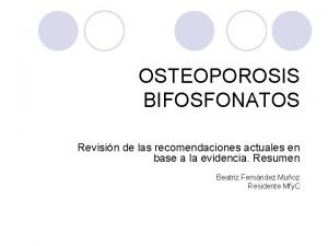 OSTEOPOROSIS BIFOSFONATOS Revisin de las recomendaciones actuales en