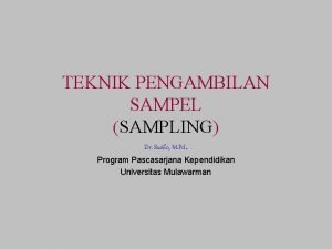 TEKNIK PENGAMBILAN SAMPEL SAMPLING Dr Susilo M Pd