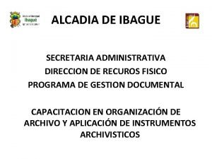 ALCADIA DE IBAGUE SECRETARIA ADMINISTRATIVA DIRECCION DE RECUROS