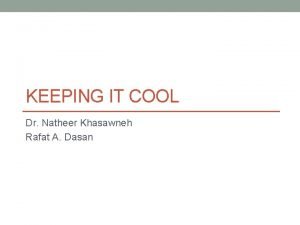 KEEPING IT COOL Dr Natheer Khasawneh Rafat A