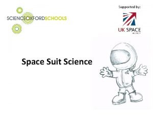 Supported by Space Suit Science Why do astronauts