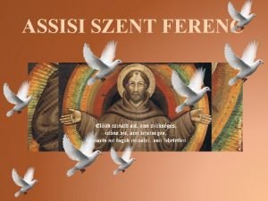 ASSISI SZENT FERENC Assisi Szent Ferenc Assisi 1182