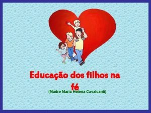 Educao dos filhos na f Madre Maria Helena