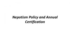 Nepotism Policy and Annual Certification Nepotism statutes are