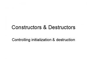 Constructors Destructors Controlling initialization destruction Operator Overloading Most
