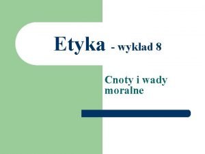 Etyka wykad 8 Cnoty i wady moralne Cnota